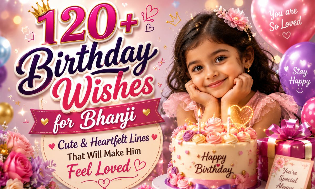 120+ Birthday Wishes for Bhanji Cute & Heartfelt Lines That Will Make Him Feel Loved