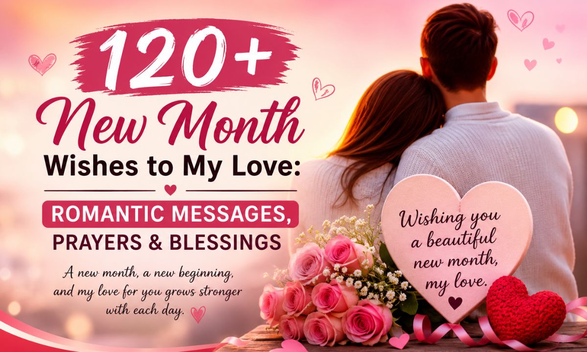 120+ New Month Wishes to My Love Romantic Messages, Prayers & Blessings 